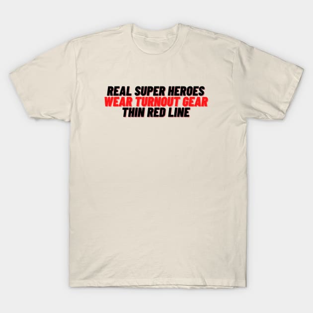 Real Super Heroes Wear Turnout Gear - Thin Red Line - Black T-Shirt by SeaStories